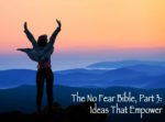 The No Fear Bible, Part 3: Ideas That Empower